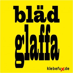 Aufkleber Bläd glaffa - Blöd gelaufen