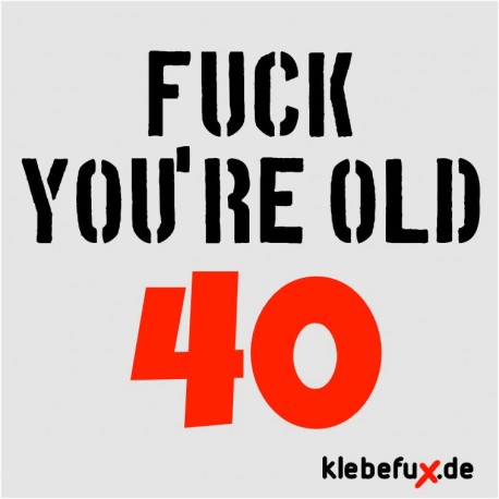 Aufkleber Fuck you´re old