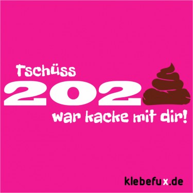 Aufkleber Tschüss 202... war kacke mit dir